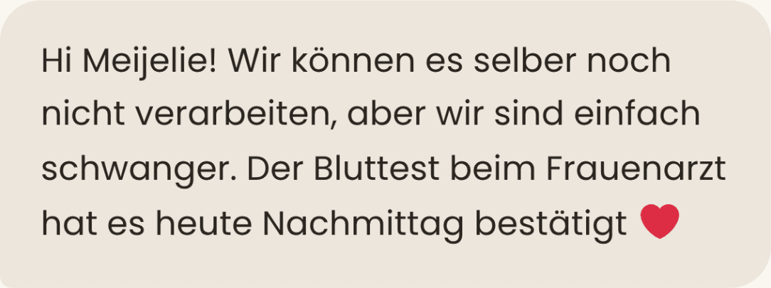 Nachricht: „Hi Meijelie! Wir können es selber noch nicht verarbeiten, aber wir sind einfach schwanger. Der Bluttest beim Frauenarzt hat es heute Nachmittag bestätigt“, dazu ein Herz